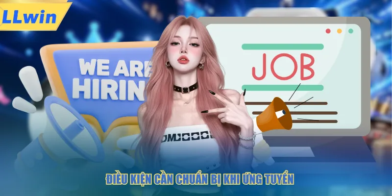 Điều kiện cần chuẩn bị khi ứng tuyển