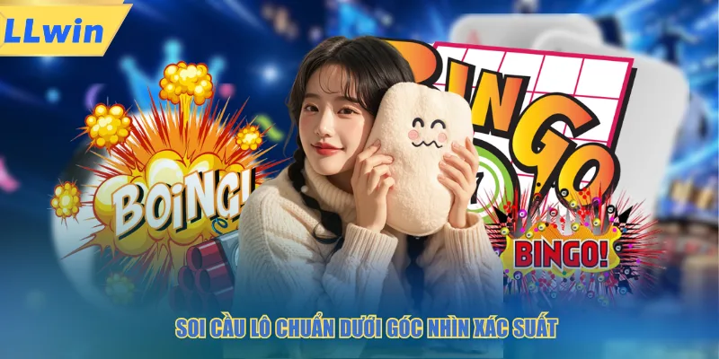 Soi cầu lô chuẩn dưới góc nhìn xác suất